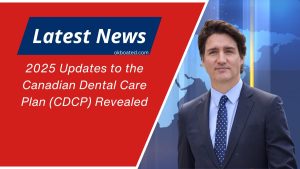 2025 Updates to the Canadian Dental Care Plan (CDCP) Revealed