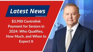 $3,900 Centrelink Payment for Seniors in 2024: Who Qualifies, How Much, and When to Expect It