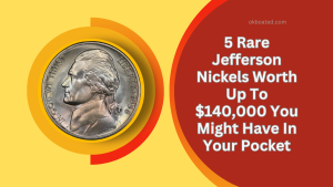 5 Rare Jefferson Nickels Worth Up To $140,000 You Might Have In Your Pocket