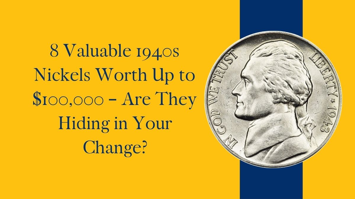 8 Valuable 1940s Nickels Worth Up to $100,000 – Are They Hiding in Your Change?