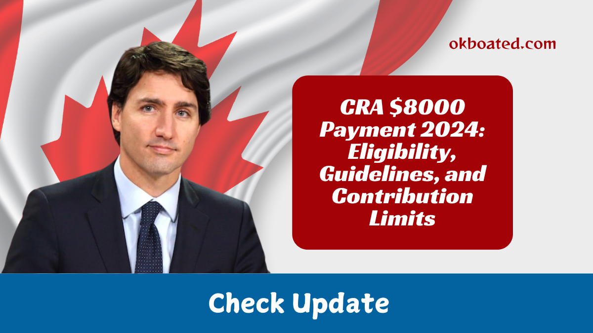 CRA $8000 Payment 2024: Eligibility, Guidelines, and Contribution Limits