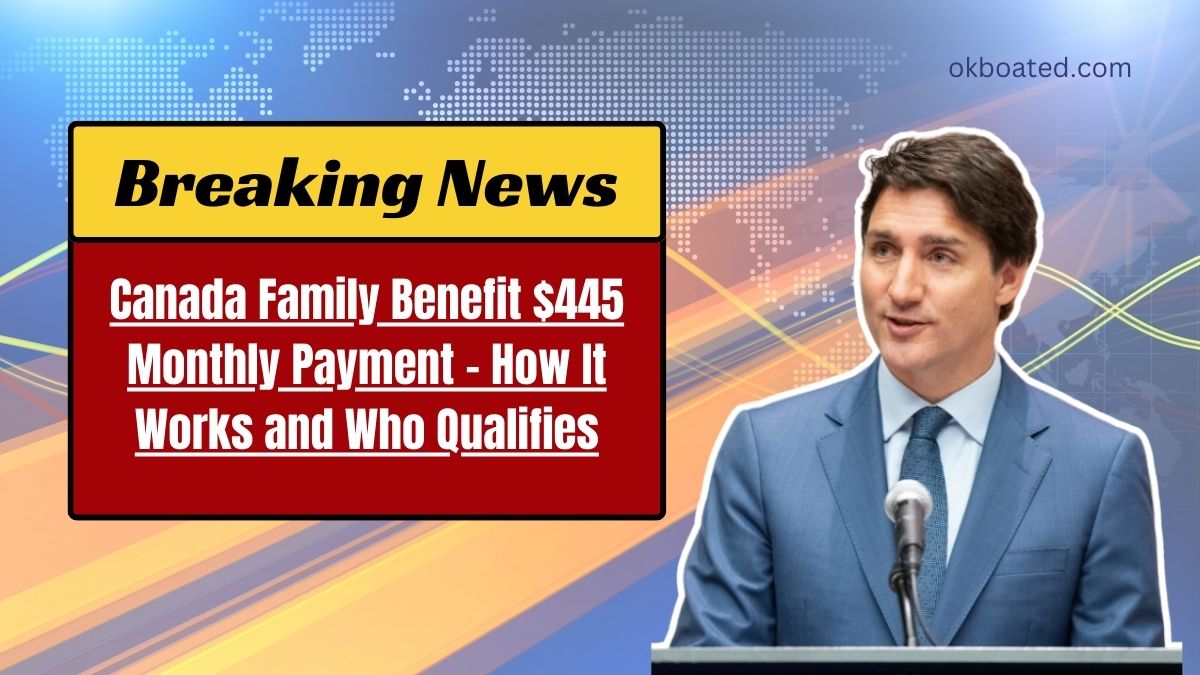 Canada Family Benefit $445 Monthly Payment - How It Works and Who Qualifies