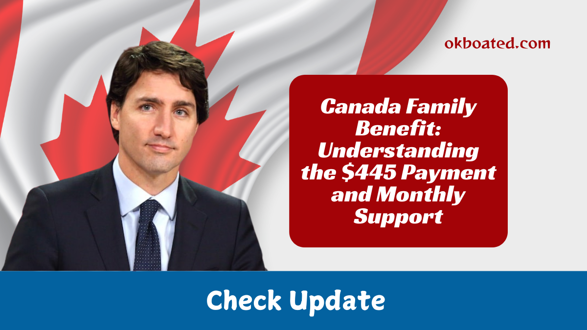 Canada Family Benefit: Understanding the $445 Payment and Monthly Support