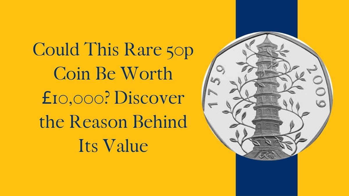 Could This Rare 50p Coin Be Worth £10,000? Discover the Reason Behind Its Value