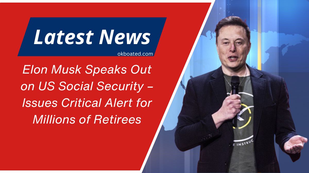 Elon Musk Speaks Out on US Social Security – Issues Critical Alert for Millions of Retirees