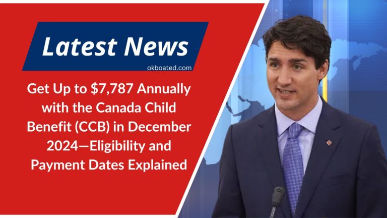 Get Up to $7,787 Annually with the Canada Child Benefit (CCB) in December 2024—Eligibility and Payment Dates Explained