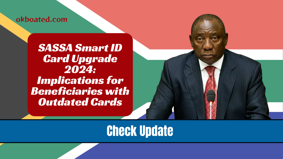 SASSA Smart ID Card Upgrade 2024: Implications for Beneficiaries with Outdated Cards