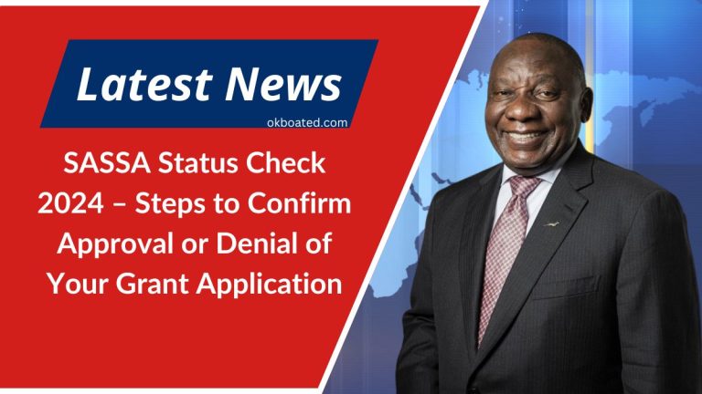 SASSA Status Check 2024 – Steps to Confirm Approval or Denial of Your Grant Application