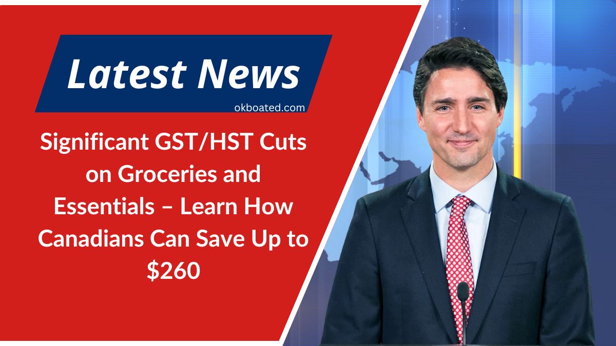 Significant GST/HST Cuts on Groceries and Essentials – Learn How Canadians Can Save Up to $260