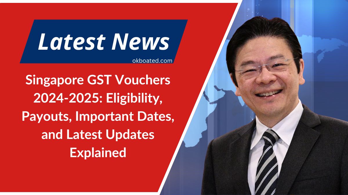 Singapore GST Vouchers 2024-2025: Eligibility, Payouts, Important Dates, and Latest Updates Explained