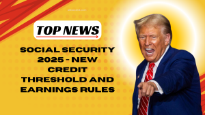 Social Security 2025 - New Credit Threshold And Earnings Rules