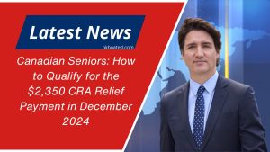 Canadian Seniors: How to Qualify for the $2,350 CRA Relief Payment in December 2024