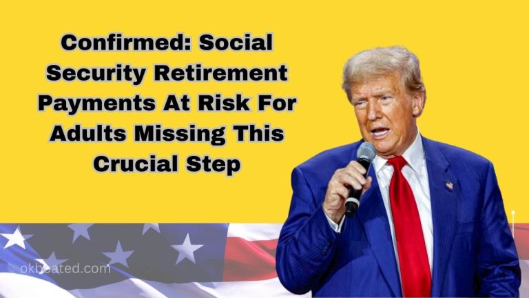 Confirmed: Social Security Retirement Payments At Risk For Adults Missing This Crucial Step