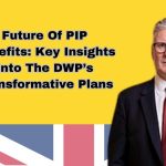 Future Of PIP Benefits: Key Insights Into The DWP’s Transformative Plans