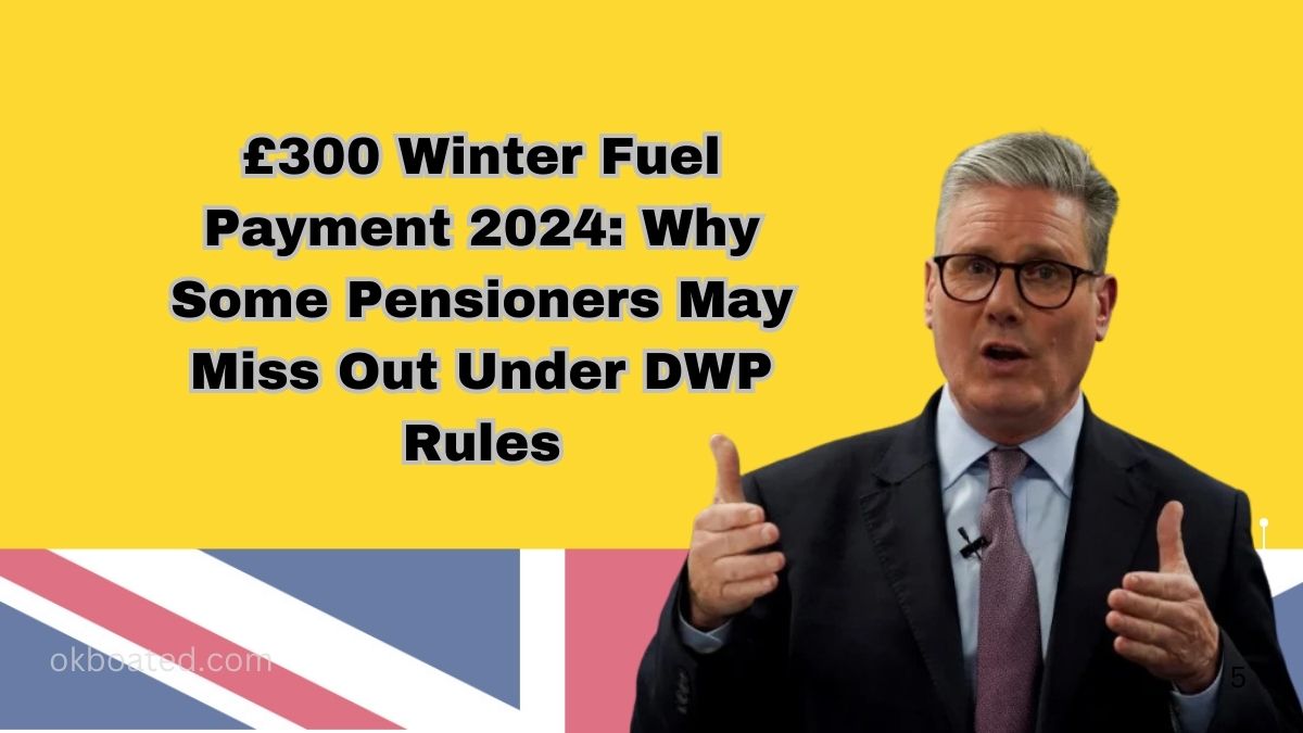 £300 Winter Fuel Payment 2024: Why Some Pensioners May Miss Out Under DWP Rules