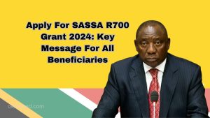 Apply For SASSA R700 Grant 2024: Key Message For All Beneficiaries