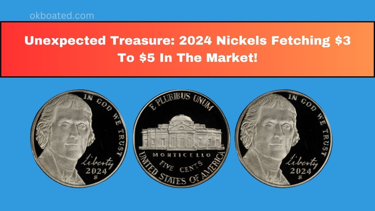 Unexpected Treasure: 2024 Nickels Fetching $3 To $5 In The Market!