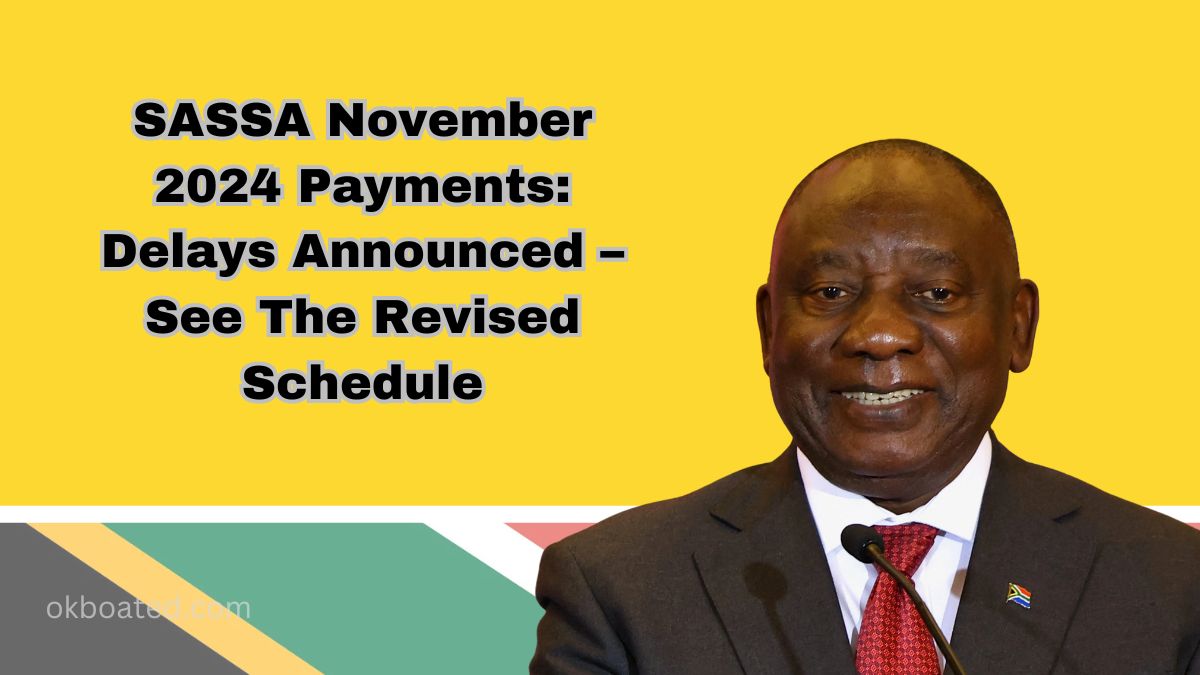 SASSA November 2024 Payments: Delays Announced – See The Revised Schedule