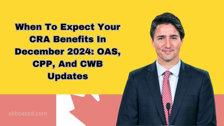 When To Expect Your CRA Benefits In December 2024: OAS, CPP, And CWB Updates