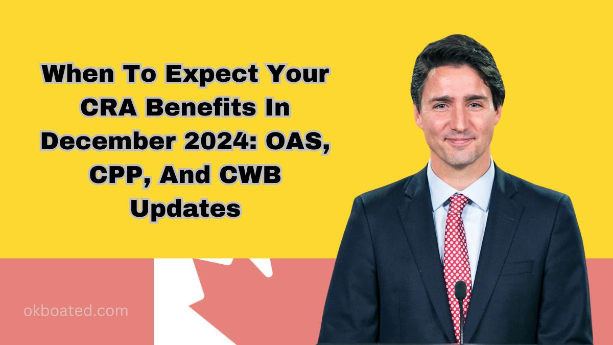 When To Expect Your CRA Benefits In December 2024: OAS, CPP, And CWB Updates