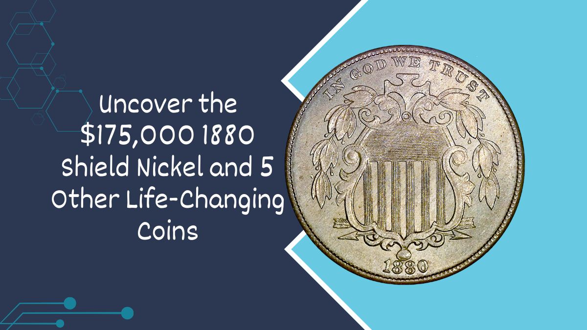 Uncover the $175,000 1880 Shield Nickel and 5 Other Life-Changing Coins