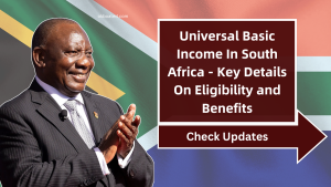 Universal Basic Income In South Africa - Key Details On Eligibility and Benefits