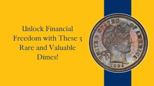 Unlock Financial Freedom with These 3 Rare and Valuable Dimes!